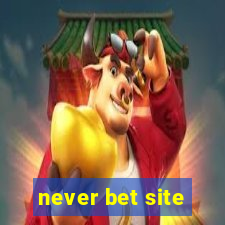 never bet site